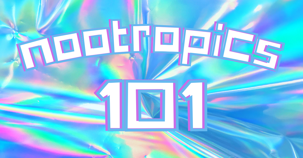 Nootropics 101